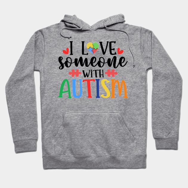 I love someone with Autism Autism Awareness Gift for Birthday, Mother's Day, Thanksgiving, Christmas Hoodie by skstring